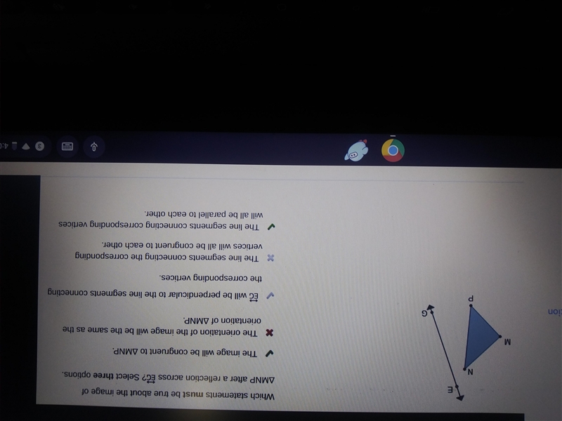 Triangle M N P and a line of reflection E G is shown. Which statements must be true-example-1