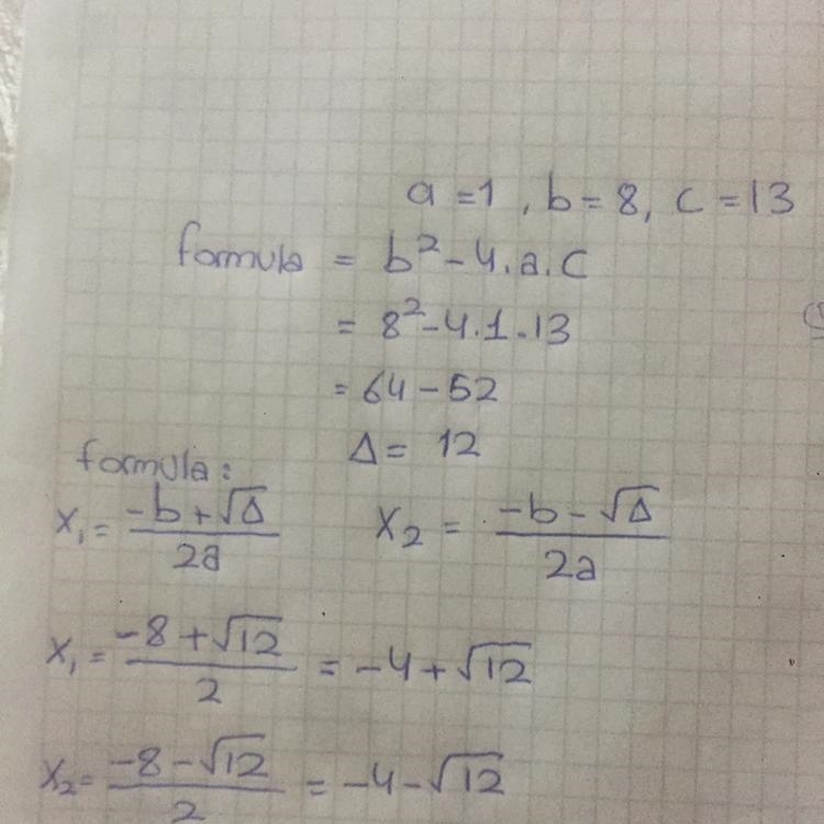 Use the quadratic formula to solve x²+8x+13=0. What is a, b, and c? What does x=? Do-example-1