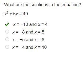 What are the solutions to the equation? x2 + 6x = 40 x= -10 and x = 4 x=-8 and x = 5 x-example-1