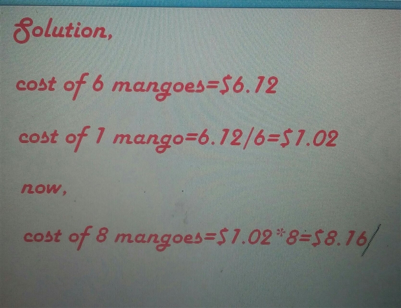 At the supermarket, 6 mangoes cost $6.12. What is the cost of 8 mangoes?-example-1