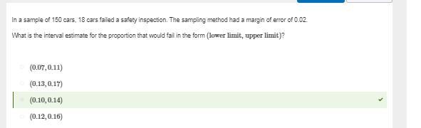 In a sample of 150 cars, 18 cars failed a safety inspection. The sampling method had-example-1