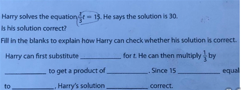 Harry solves the equation 1/3t=15. He says the solution is 30. Is his solution correct-example-1