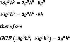 Find the greatest common factor of the following monomials: 18g^6h^5 16g^3h^6-example-1