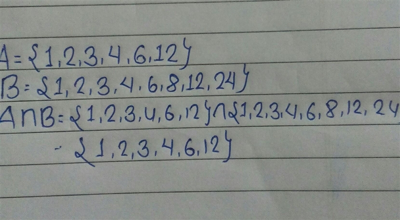 Suppose A= {1,2,3,4,6,12} and B={1,2,3,4,6,8,12,24} What is AnB?-example-1