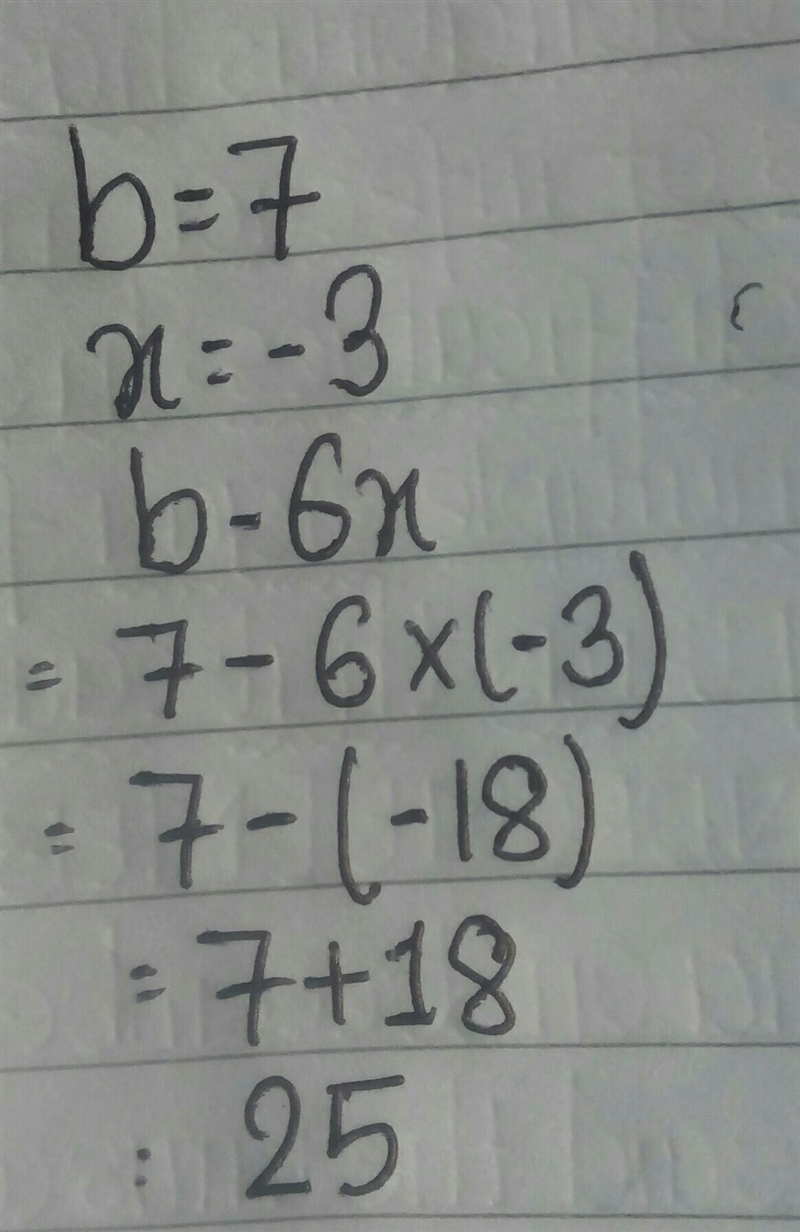 Evaluate the expression when b= 7 and x = -3. b- 6x-example-1