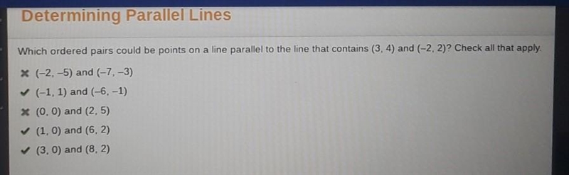 Which ordered pairs could be points on a line parallel to the line that contains (3,4) and-example-1