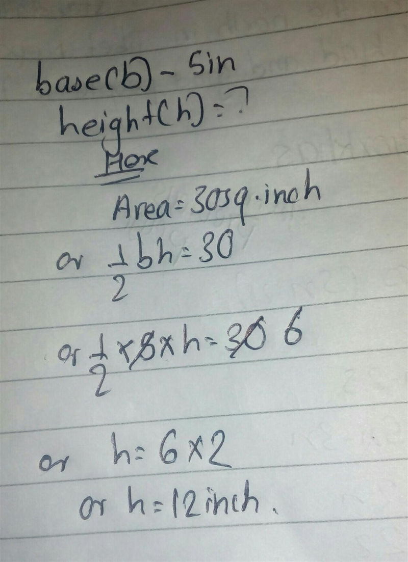 If the area of a triangle is 30 square Inches and the base is 5 in., what is the helght-example-1