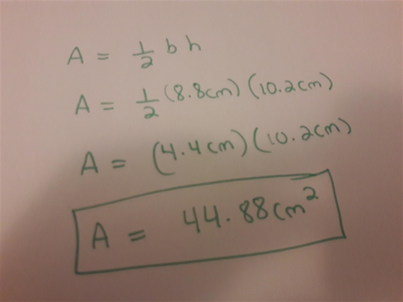 Find the area of triangle whose length is 8.8cm and height is 10.2cm-example-1