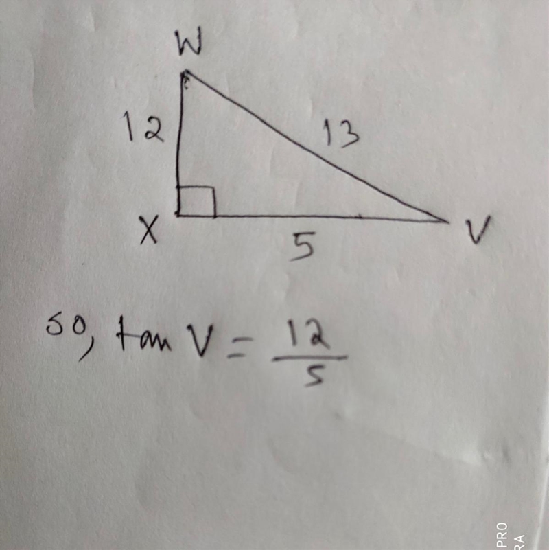 Please help ..In ΔVWX, the measure of ∠X=90°, XW = 12, WV = 13, and VX = 5. What ratio-example-1