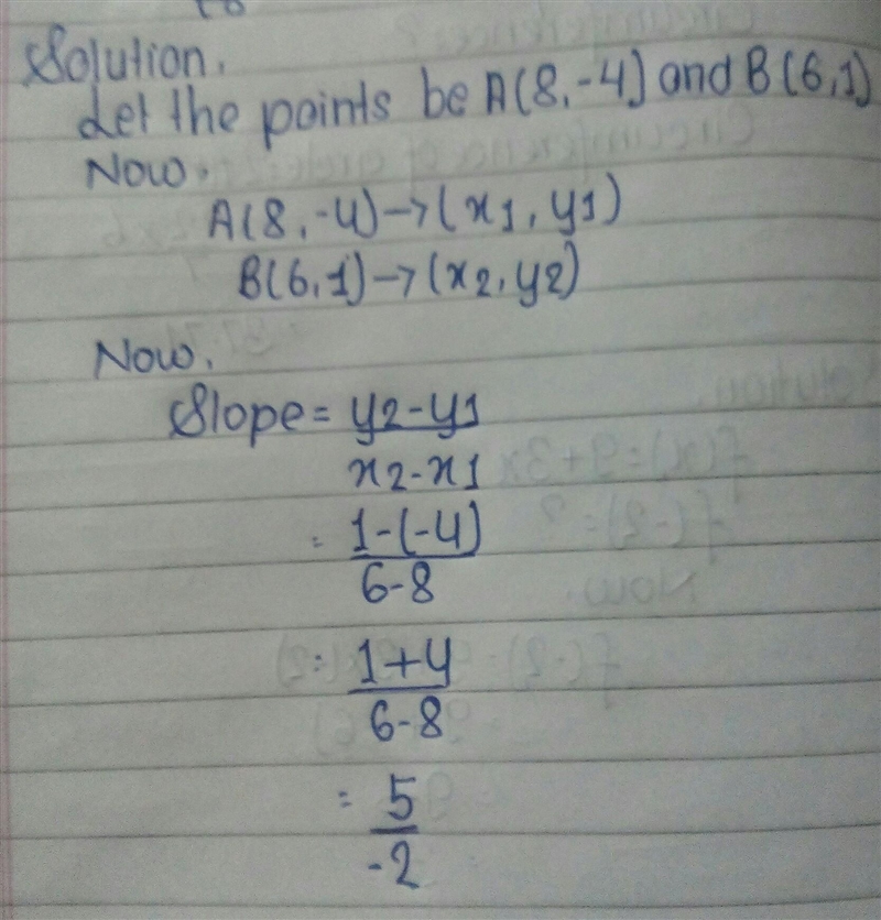 What is the slope of the line that passes through the points (8, -4) and (6, 1)?​-example-1