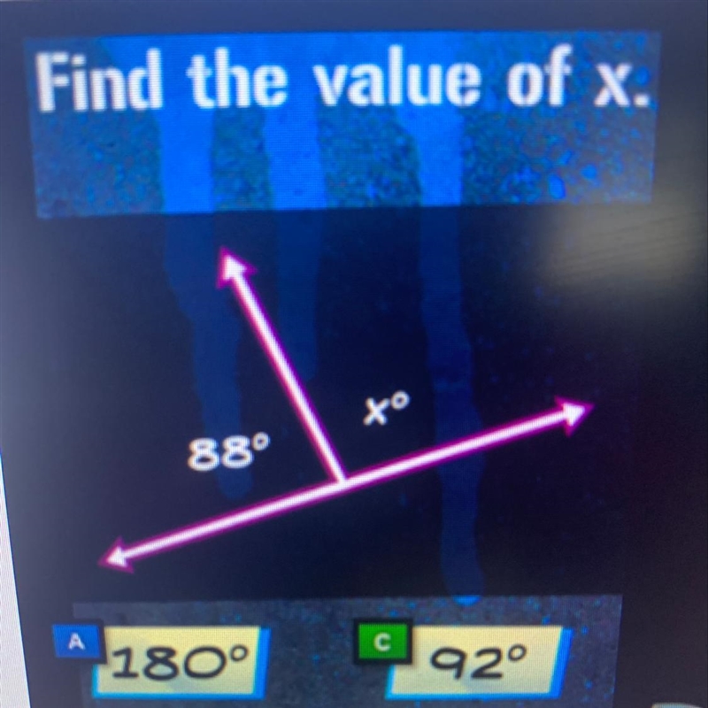 Find the value of x. A.180 B. 88 C. 92 D. 2 Please help-example-1