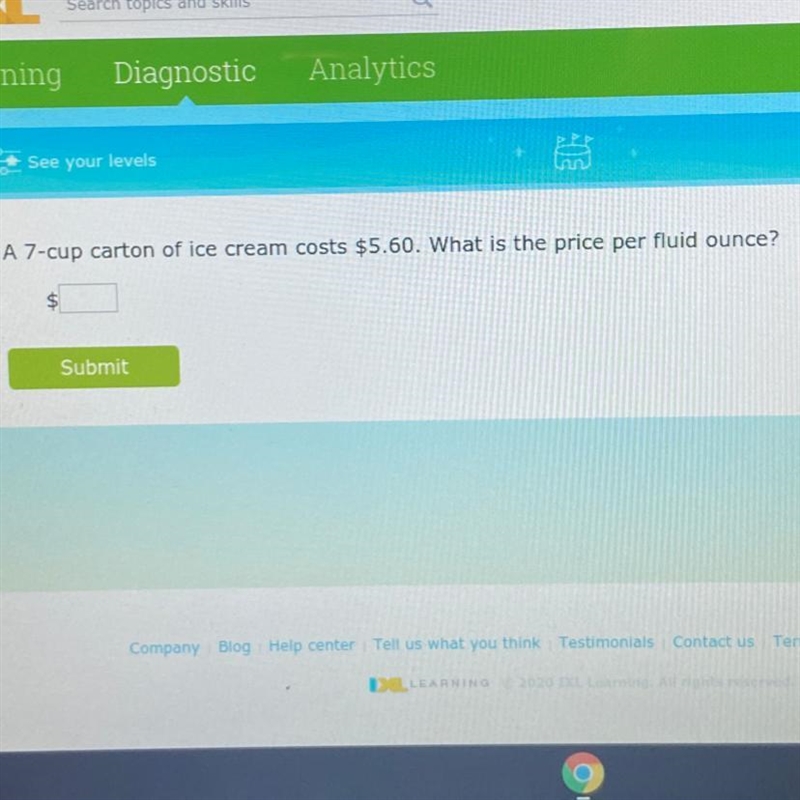 A 7-cup carton of ice cream cost $5.60. What is the price per fluid ounce?-example-1