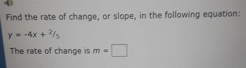 Find the rate of change, or slope, in the following equation: y = -4x + 2/5 The rate-example-1