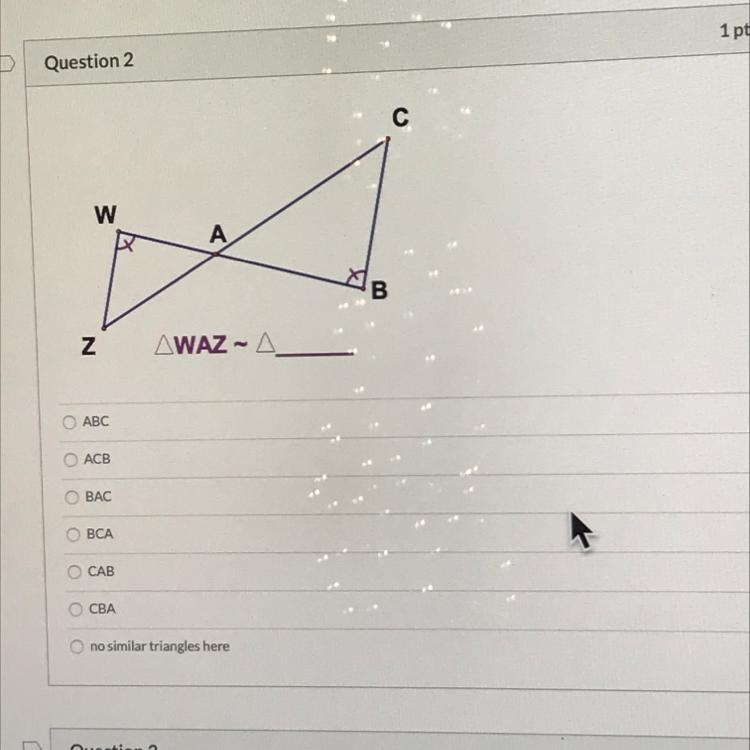 Question 2 1 pts Z AWAZ - A ABC CAB CBA nosa triangles here Question 3-example-1