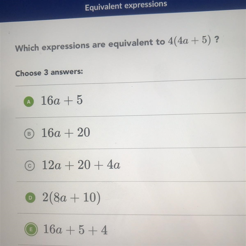 What expressions are equivalent to 4(4a+5) which 3 is correct? A. 16a+5 B. 16a+20 C-example-1