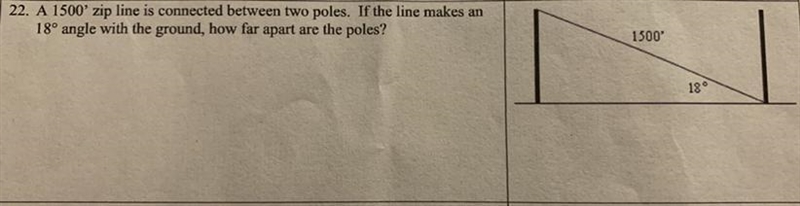 22. A 1500' zip line is connected between two poles. If the line makes an 18° angle-example-1