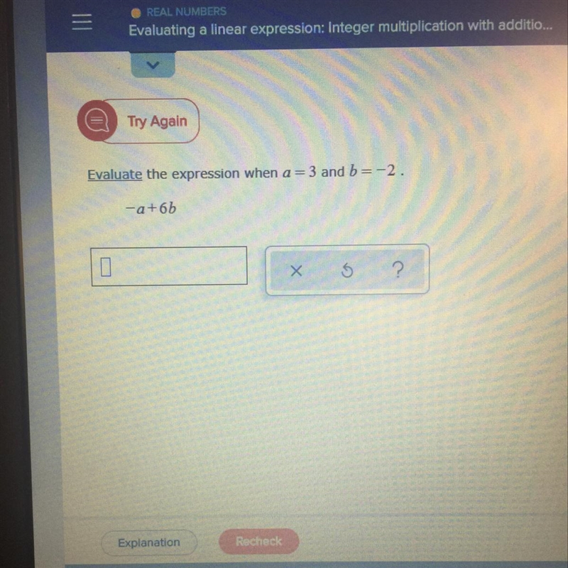 Evaluate the expression when a=3 and b=-2. -a+6b This is Aleks.....please help-example-1