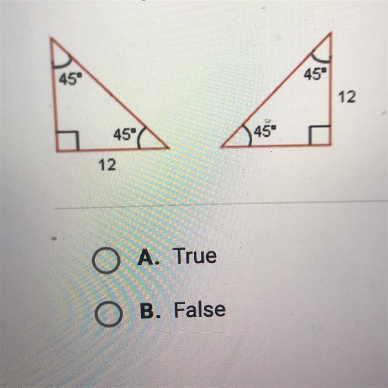 The triangles shown below must be congruent. O A. True B. False-example-1