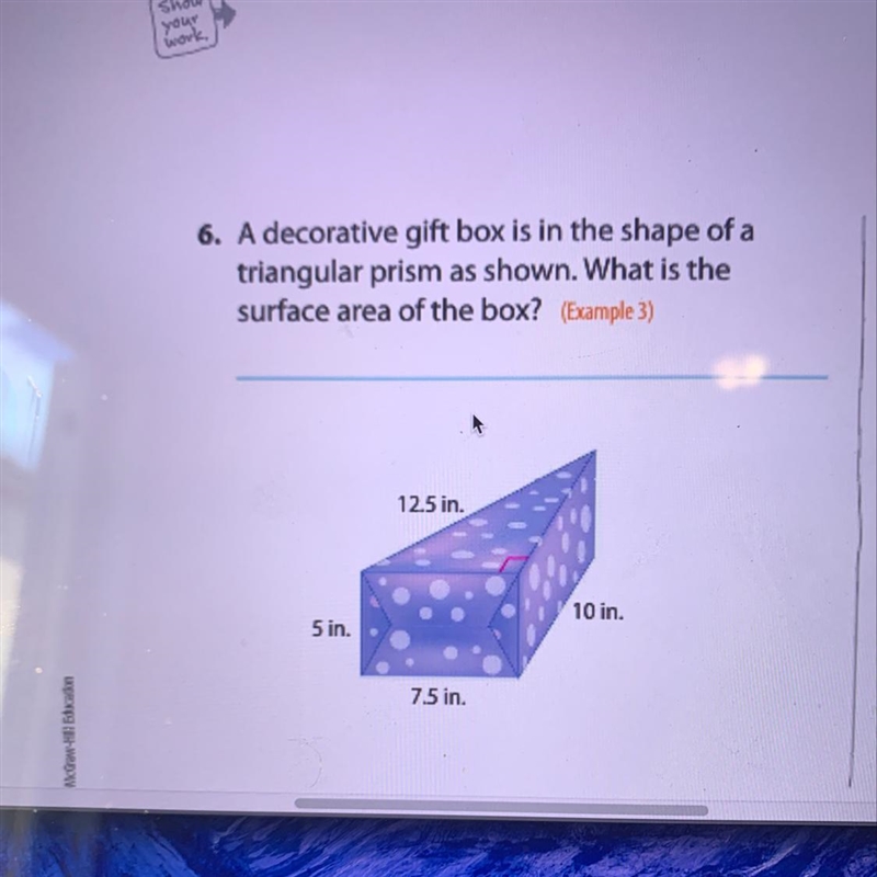 A decorative gift box is in the shape of a triangular prism as shown. What is the-example-1