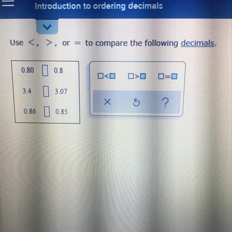 Use <, > , or = to compare the following decimals. 0.80 0 0.8 3.40 3.07 0.86 10.85-example-1