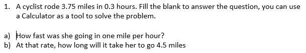 A)______ miles per hour b) It will take her______ hours to go 4.5 miles-example-1