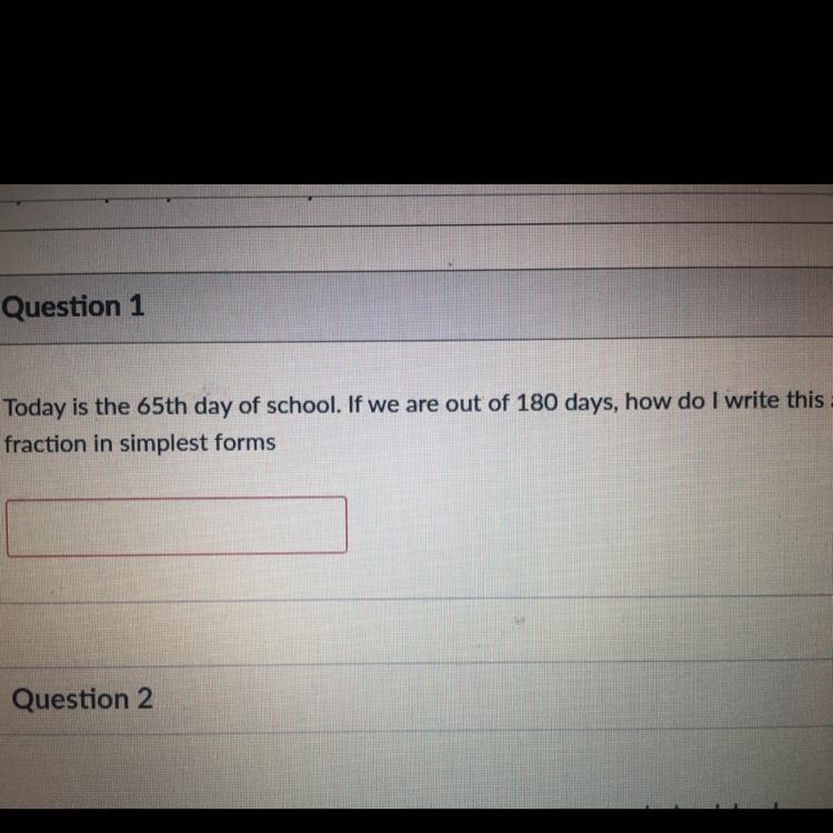 Today is the 65th day of school. If we are out of 180 days, how do I write this as-example-1