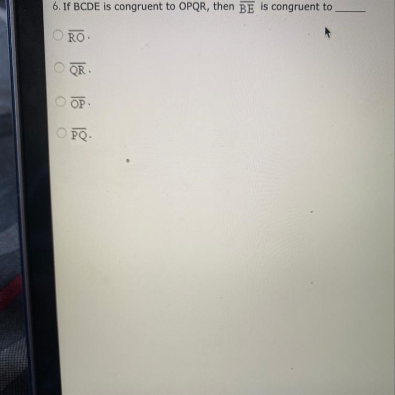 If BCDE is congruent to OPQR then BE is congruent to _____-example-1