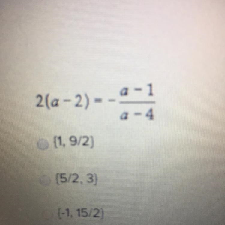 Solve 2(a - 2) = a-1/a-4 (1, 9/2) (5/2, 3) (-1, 15/2)-example-1