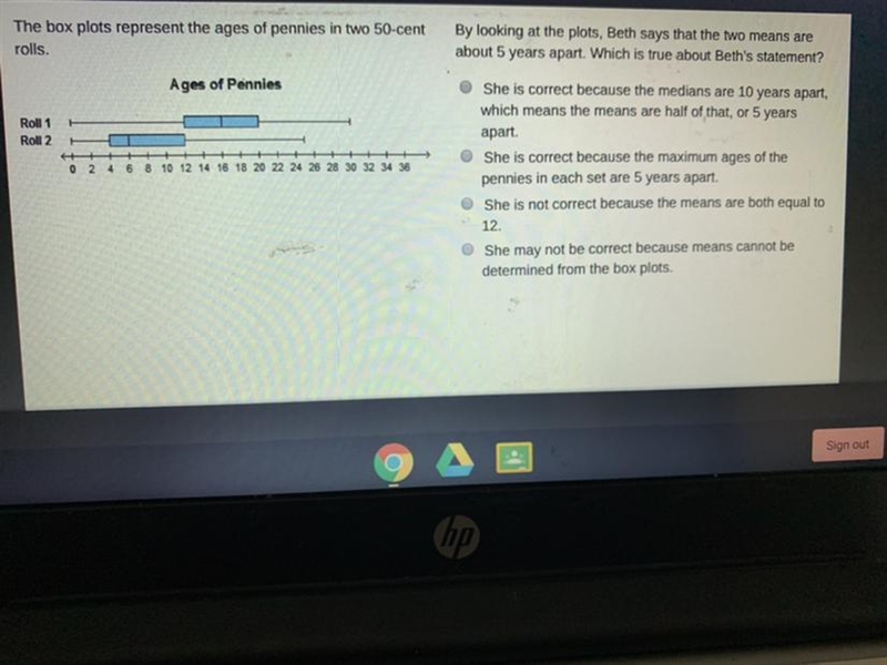 The box plots represent the ages of pennies in two 50-cent rolls. By looking at the-example-1