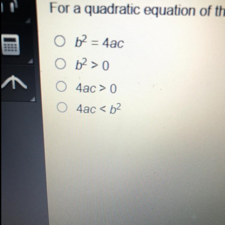 HELP PLEASE!!!!For a quadratic equation of the form 0 = ax2 + bx + c to have two zeros-example-1