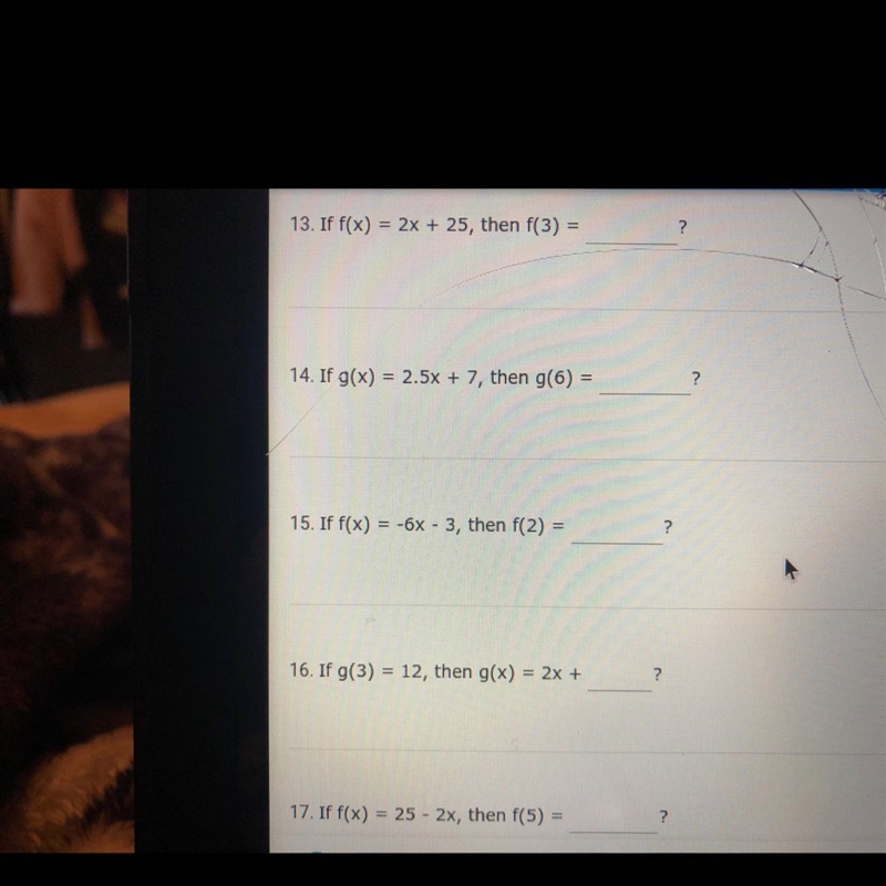 14. If g(x)=2.5x + 7, then g(6)=___? 15. If f(x)=-6x-3, then f(2)=___? 16.if g(3)=12, then-example-1