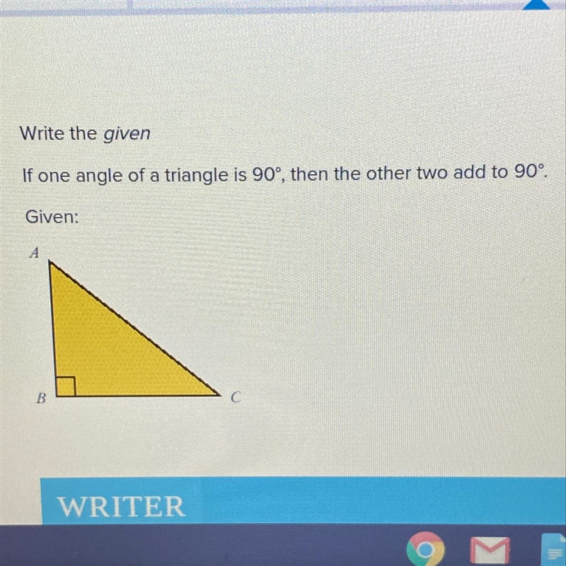 Write the given If one angle of a triangle is 90°, then the other two add to 90°. Given-example-1