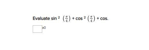 Evaluate sin^2 (pi/4) + cos^2(pi/4) + cos.-example-1