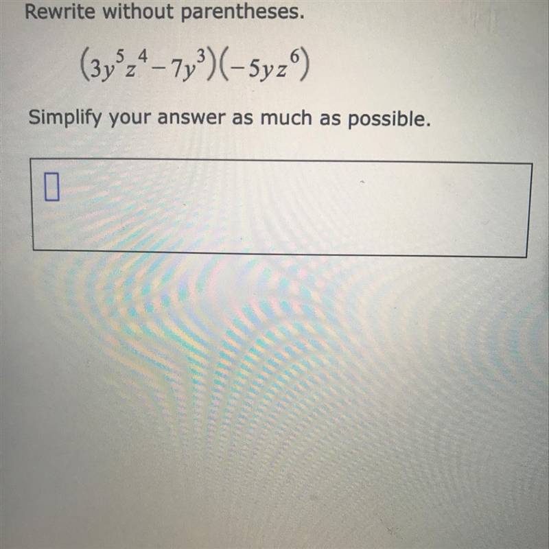 Rewrite without parentheses. (3y^5z^4-7y^3)(-5yz^6) simplify your answer as much as-example-1