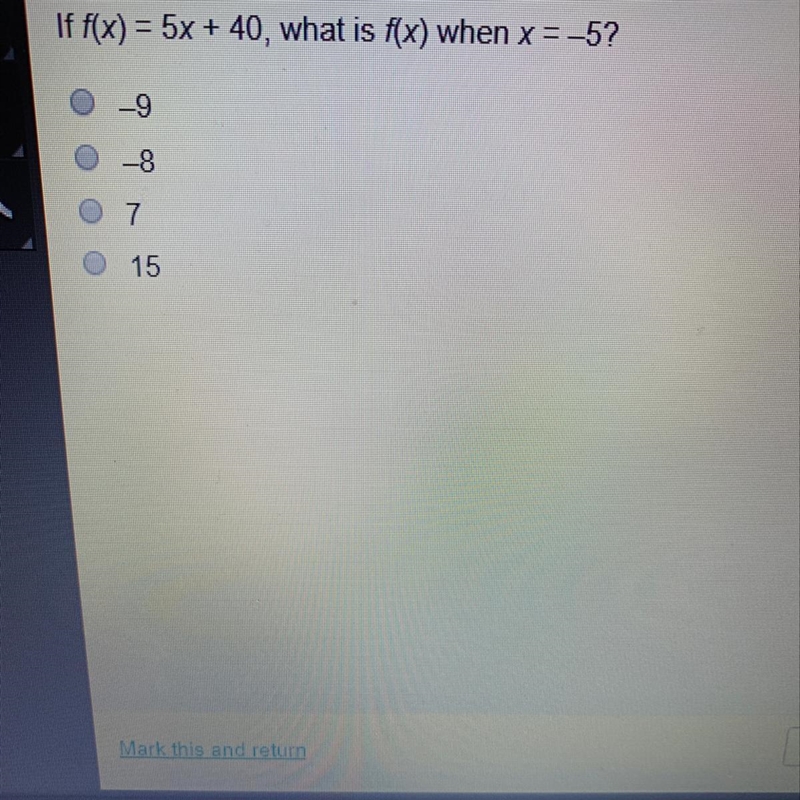 If f(x) = 5x + 40, what is f(x) when x = -5? A -9 B -8 C 7 D 15-example-1