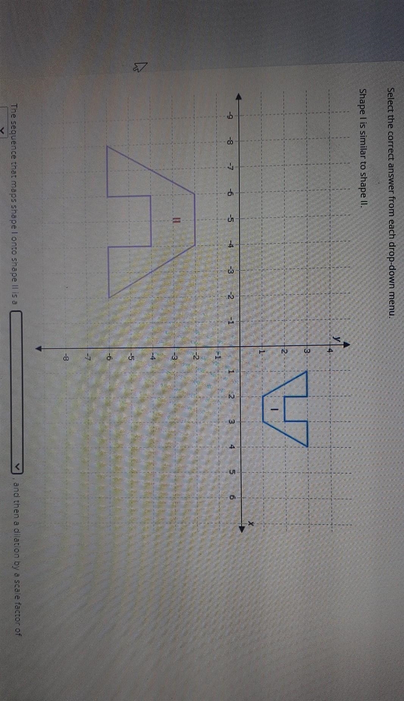 Select the correct answer from each drop-down menu. Shape I is similar to shape II-example-1