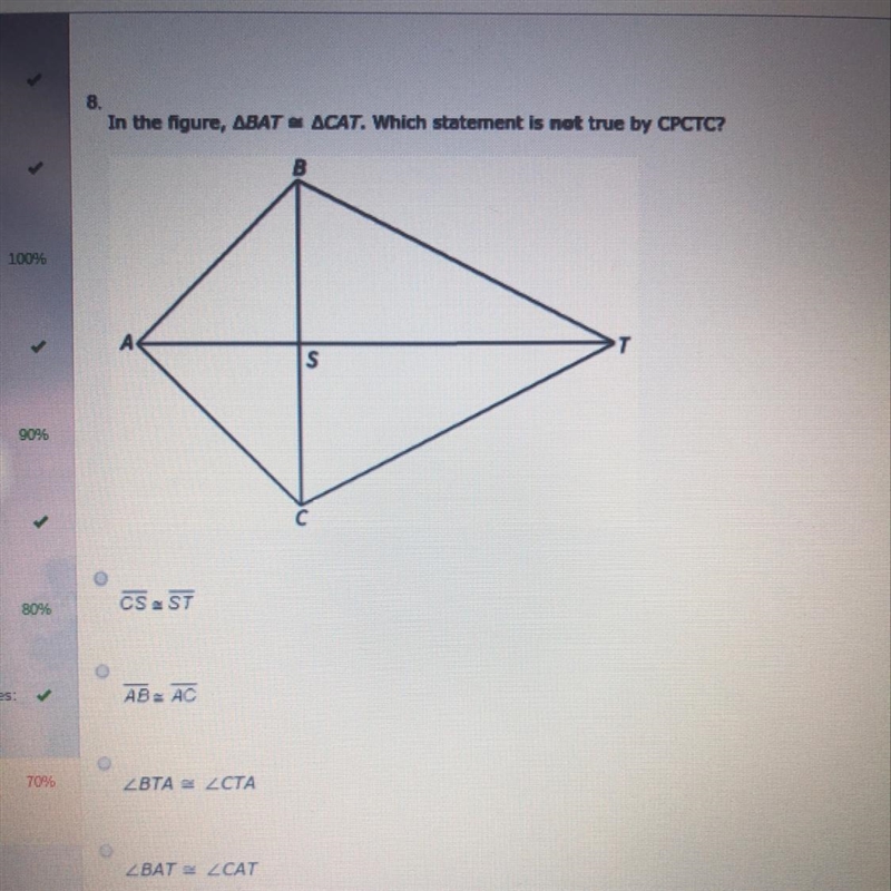 Please help . In the figure, ∆BAT ≅ ∆CAT. Which statement is not true by CPCTC?-example-1