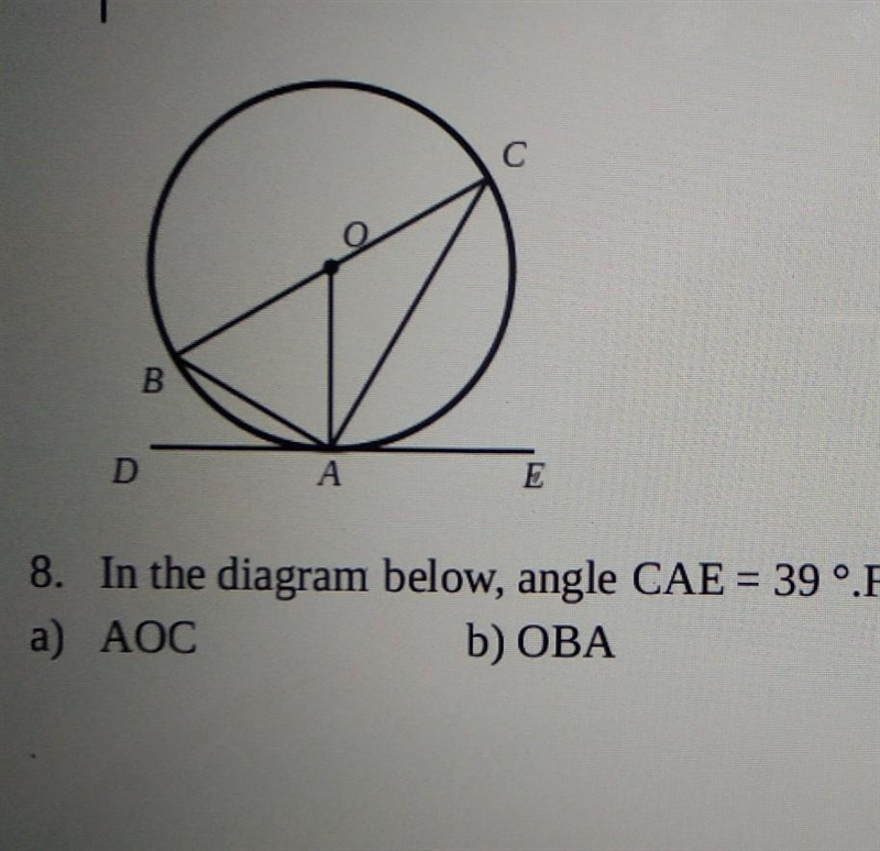 8. In the diagram below, angle CAE = 39 °. Find the following :) AOC b) OBA​-example-1