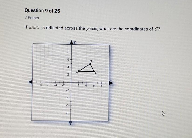 Question 9 of 25 2 Points If ABC is reflected across the vaxis, what are the coordinates-example-1