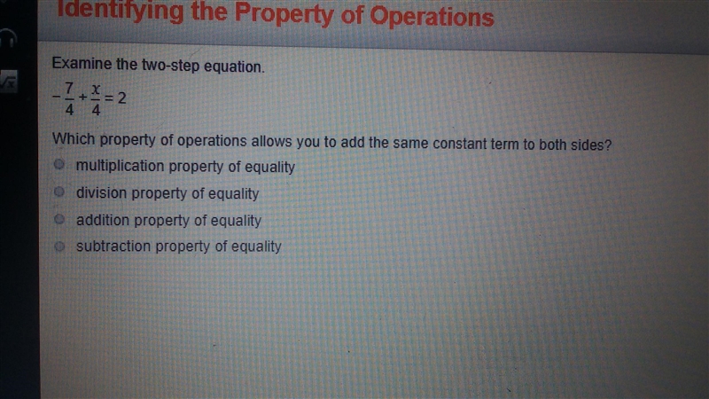 Examine the two-step equation. -7/4 + ×/4 = 2 Which property of operations allows-example-1