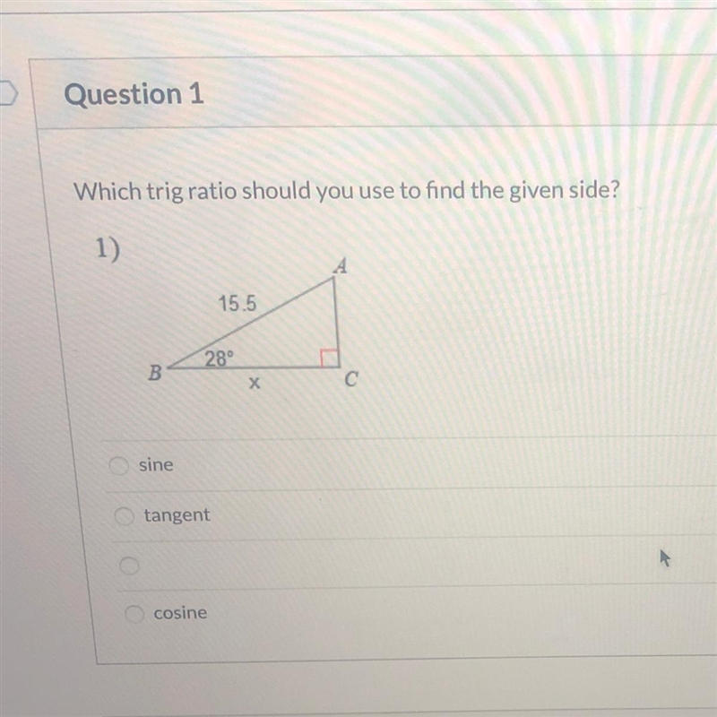 Which trig ratio should you use to find the given side? 15.5 B 28° х Csine tangent-example-1