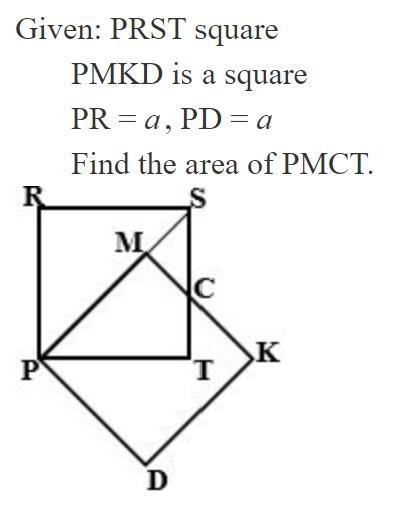 Given: PRST square PMKD is a square PR = a, PD = a Find the area of PMCT. PLEASE HELPP-example-1