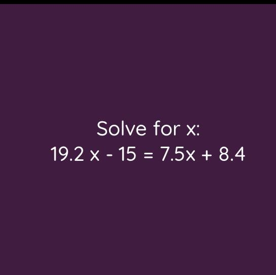 19.2 x - 15 = 7.5+ 8.4-example-1