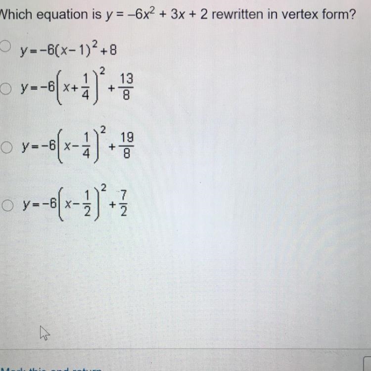 Which equation is y=-6x2 + 3x + 2 rewritten in vertex form? O y=-6(x-1)2+8 O y = + 13 8 y-example-1