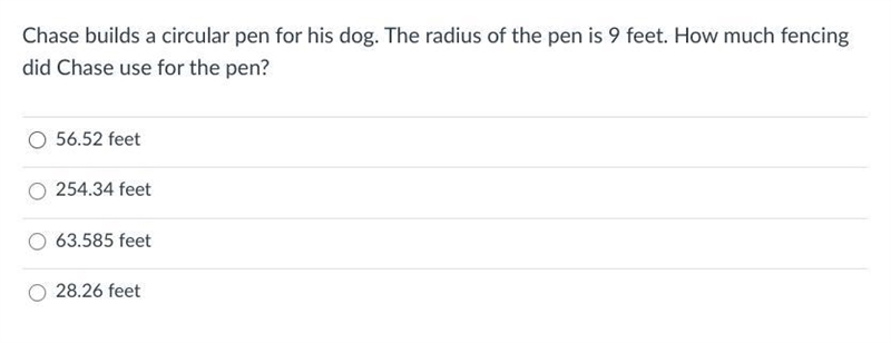 Chase builds a circular pen for his dog. The radius of the pen is 9 feet. How much-example-1