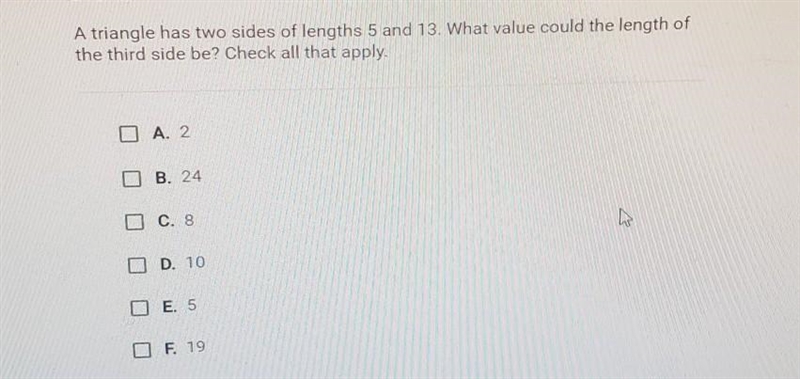 A triangle has two sides of lengths 5 and 13. What value could the length of the third-example-1