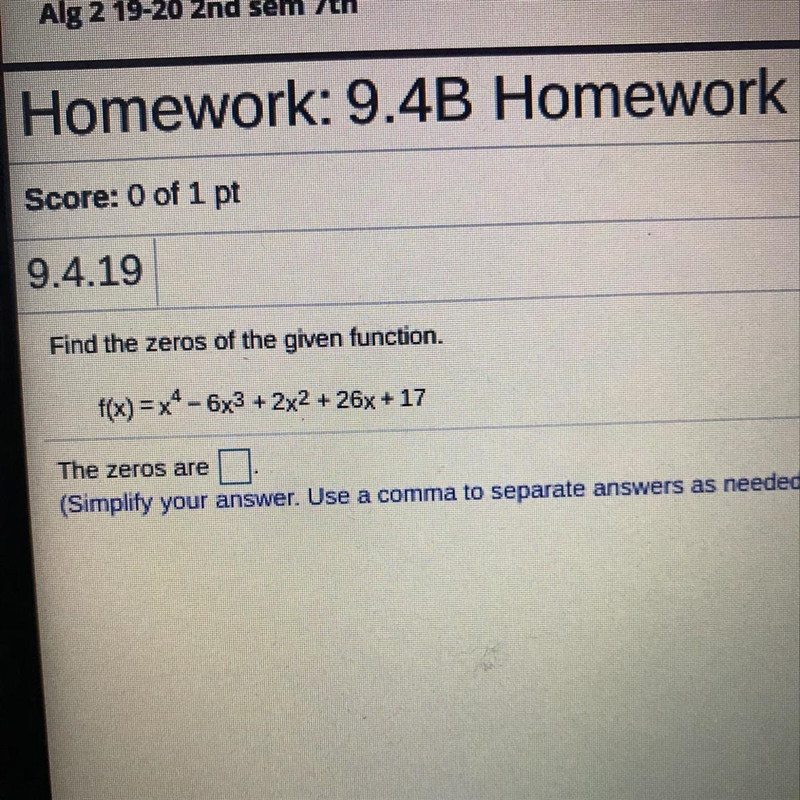 PLEASE HELP ! Find the zeros of the given function. f(x) = x*- 6x3 + 2x2 + 26x + 17 ***Look-example-1