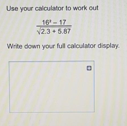 Write down your full calculator display.​-example-1