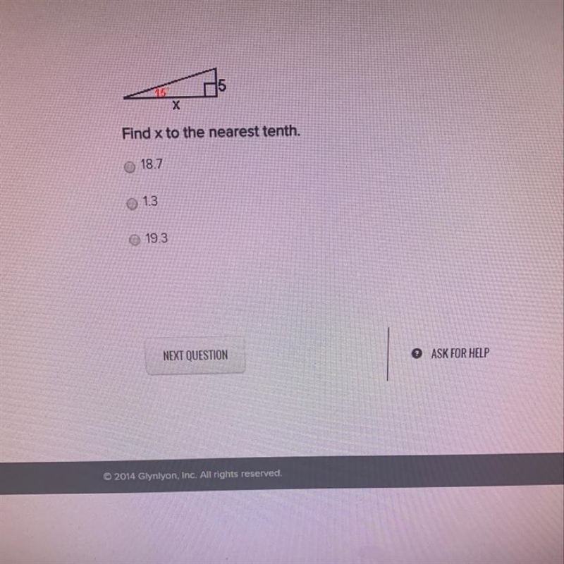 5 Find x to the nearest tenth. 18.7 13 19.3 NEXT QUESTION © ASK FOR HELP-example-1