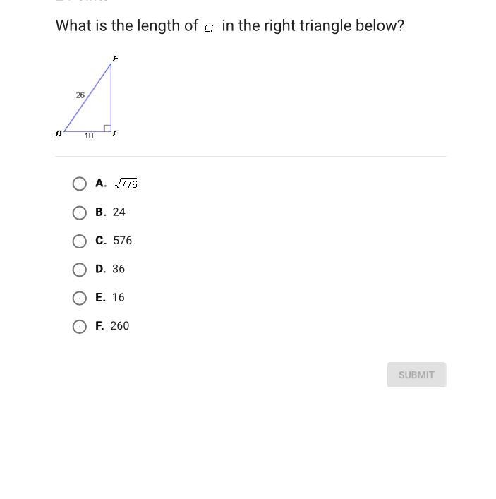 What is the length of in the right triangle below? A. B. 24 C. 576 D. 36 E. 16 F. 260-example-1